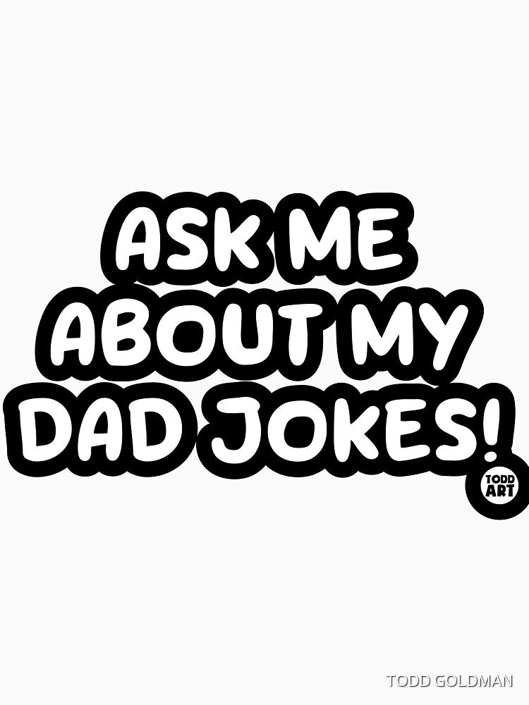 ASK ME ABOUT MY DAD JOKES by TODD GOLDMAN
