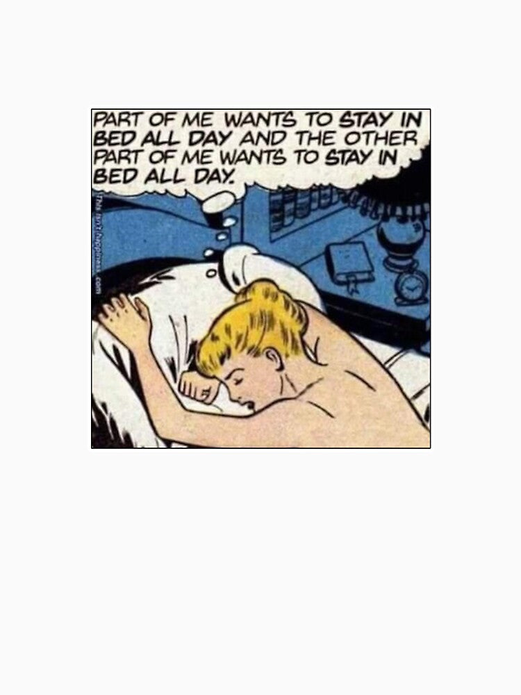 Part of Me Wants to Stay in Bed All Day by joshpincus