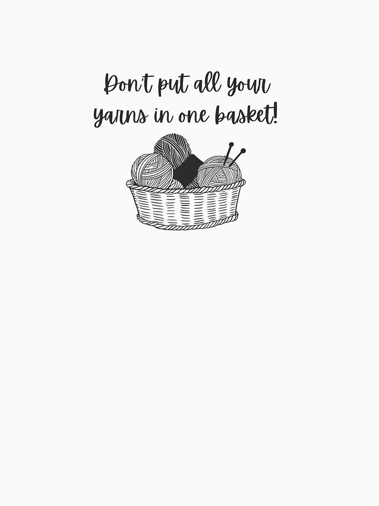 Don't put all your yarns in one basket knitting pun by 442b