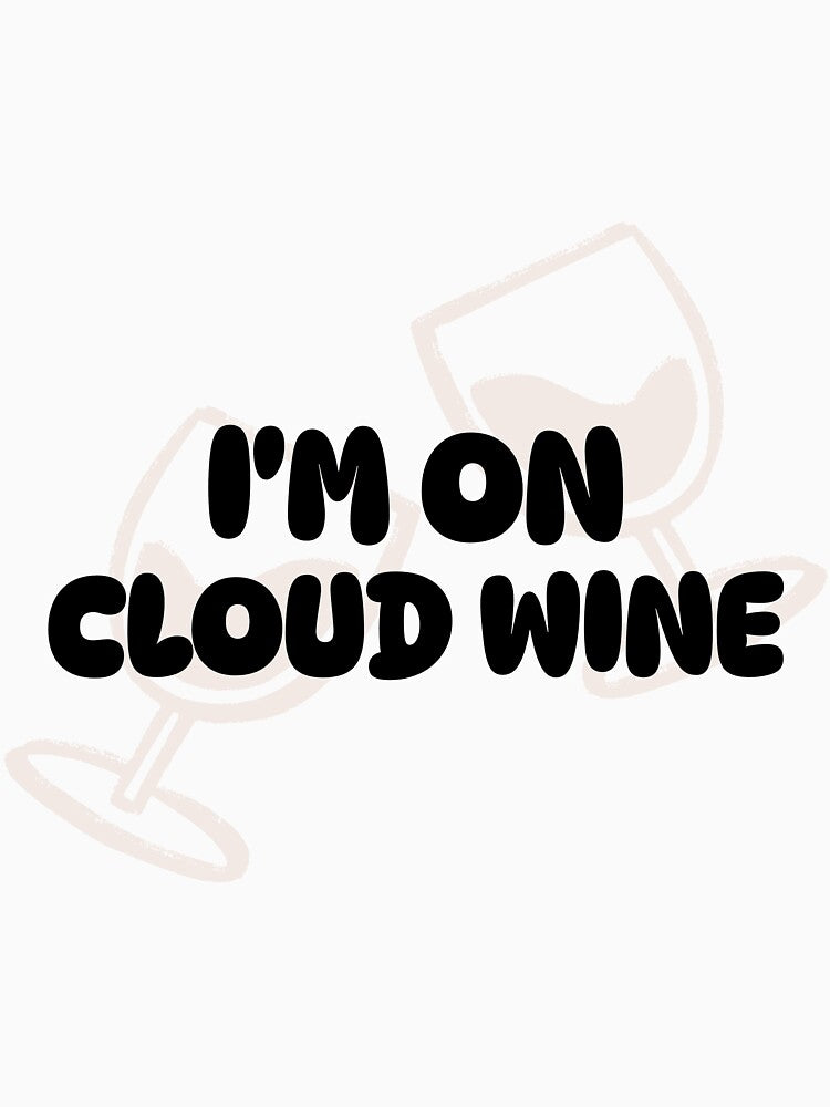I'm on cloud wine by FirstTimeTees