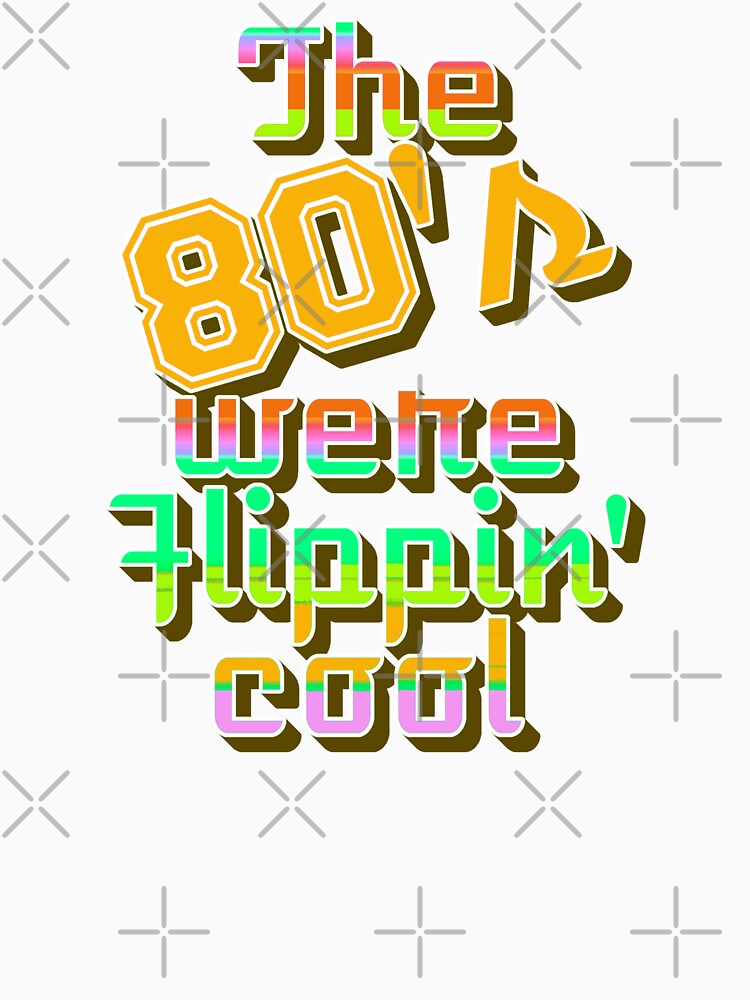 The 80's Were Flippin' Cool, Colorful Retro Style Design by TrulyEpoque