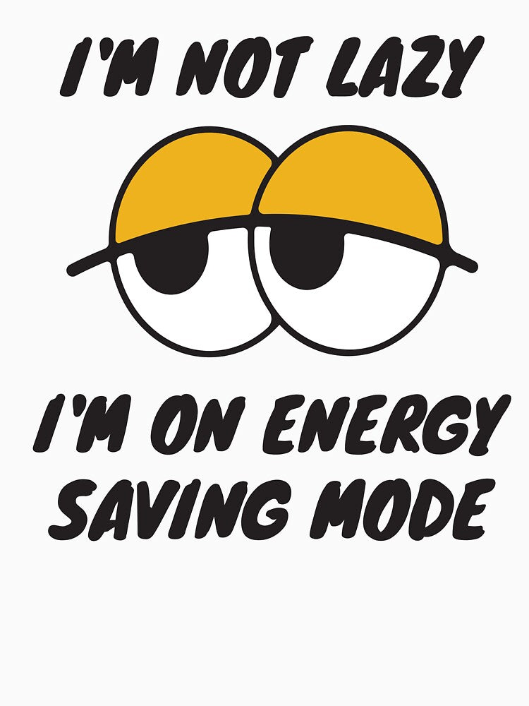I'm not Lazy I'm on Energy Saving Mode by 87-Aesthetics