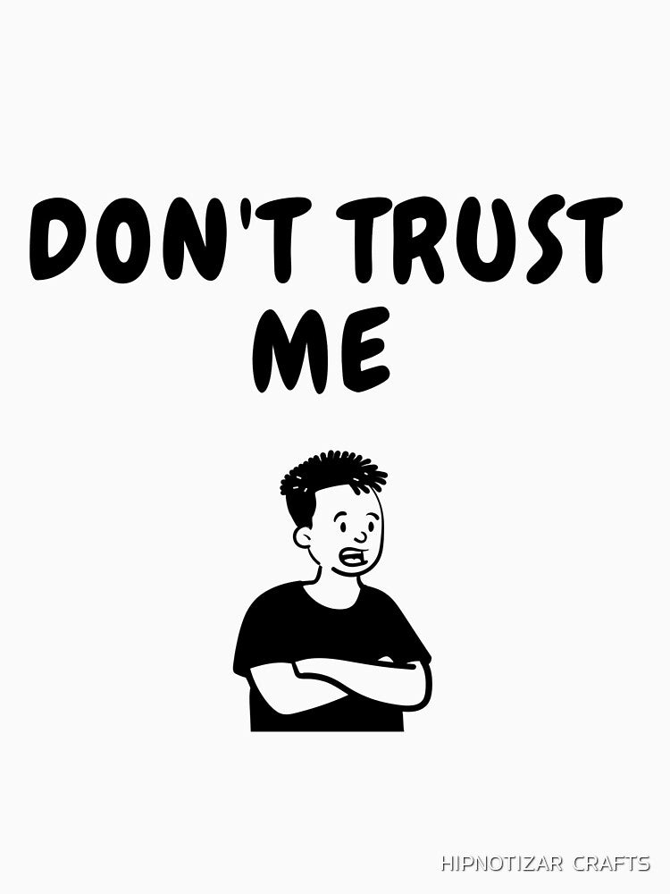 dont trust me sarcastic quote t shirt by HIPNOTIZAR  CRAFTS