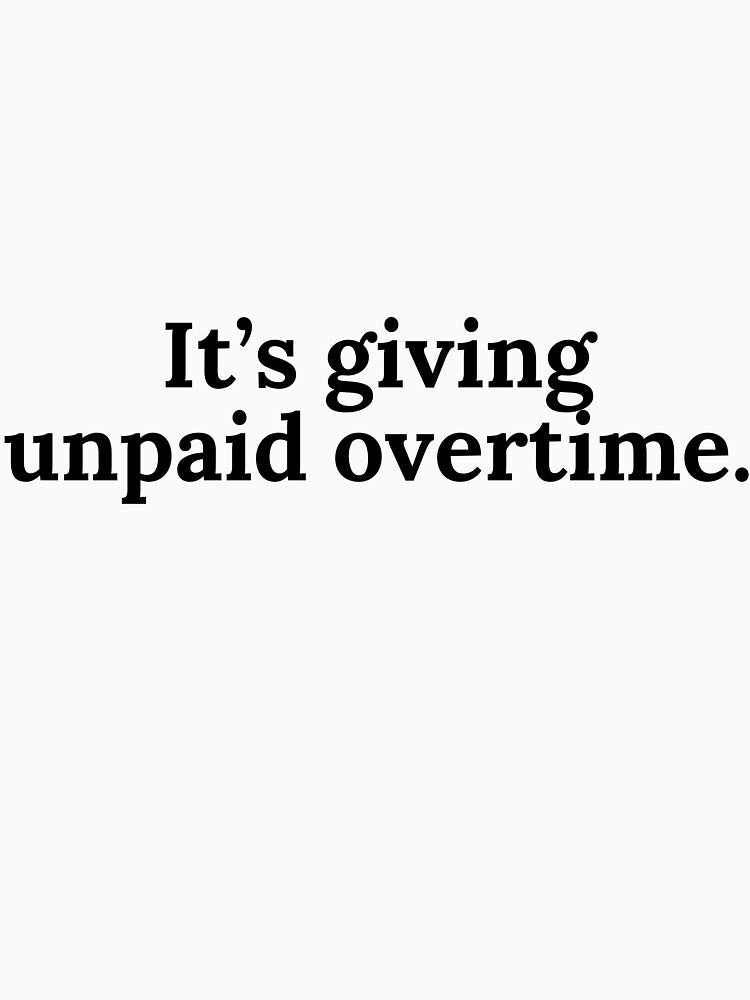 It's giving unpaid overtime by Sarzel