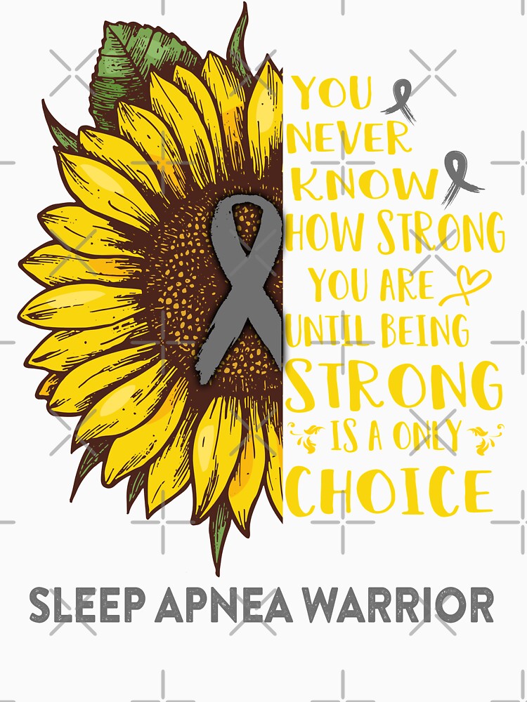 Sleep Apnea Warrior You Never Know How Strong You Are Sunflower Lover Gifts by radianen
