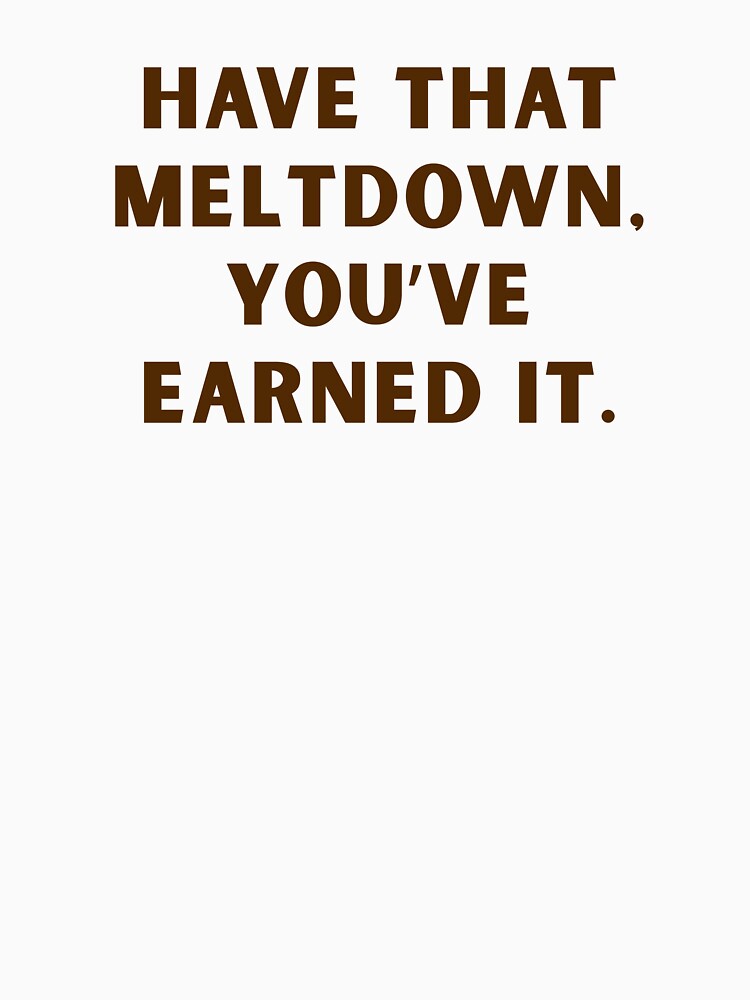 Have That Meltdown, You've Earned It - Funny Saying Y2K by karolina lindy