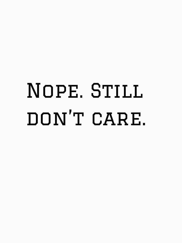 Nope. Still Don't Care. by nyblydd