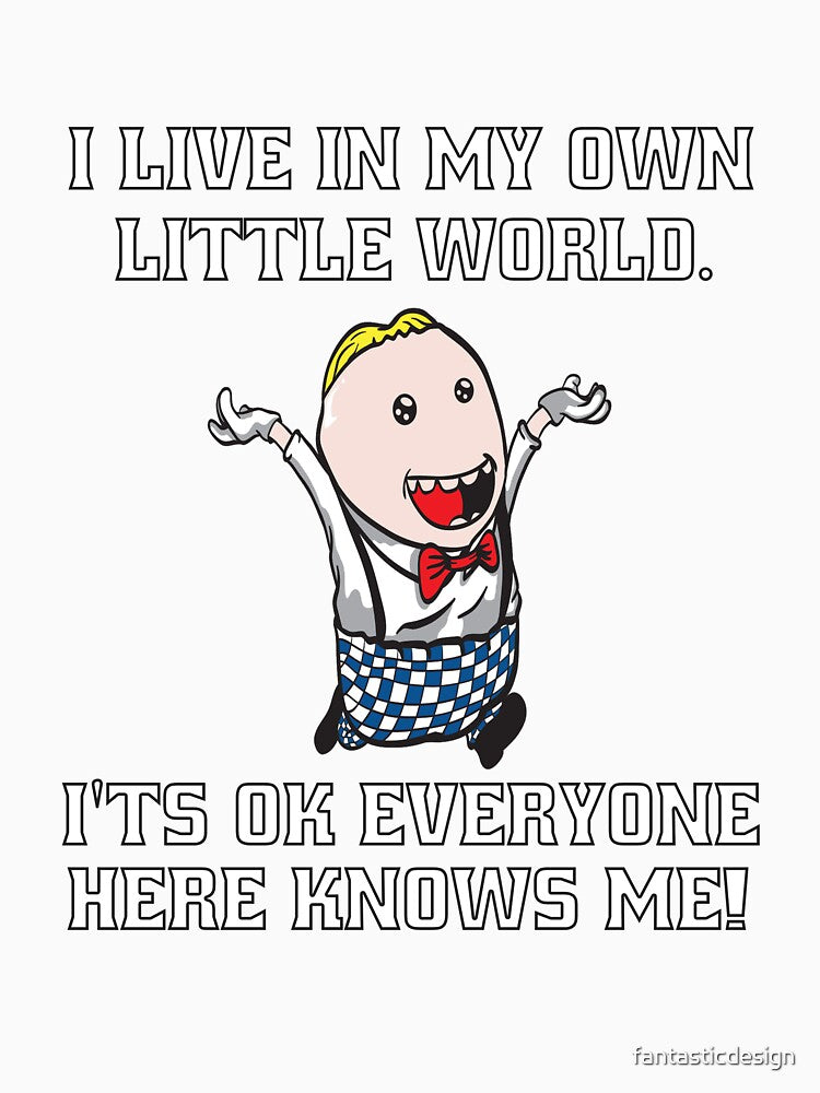 Funny Sarcastic Humor I Live In My Own Little World by fantasticdesign