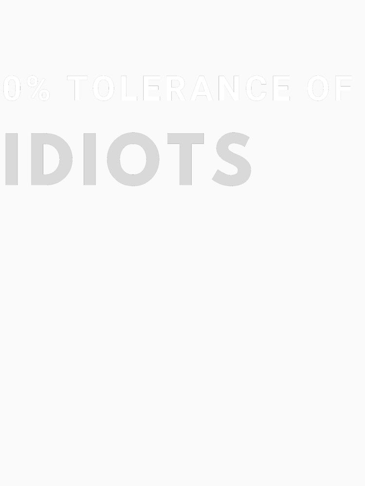 0% Tolerance of Idiots by SweetAndSpice