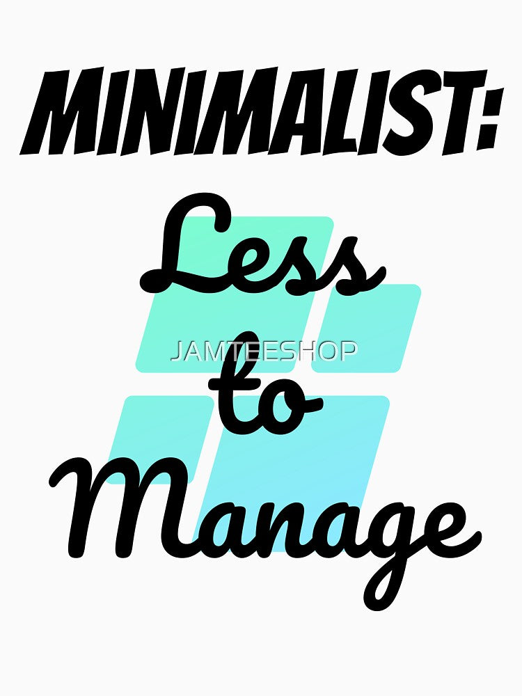 Minimalist: Less To Manage Design by JAMTEESHOP