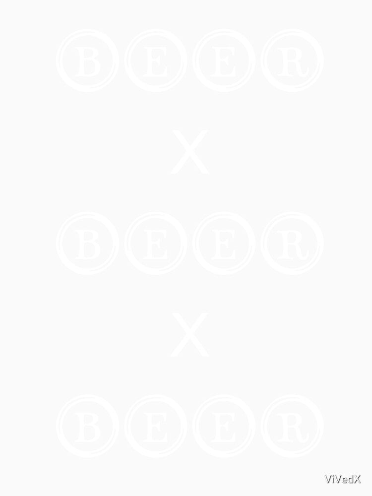 Beer Beer Beer ! Say beer 3 times just Love Beer! by ViVedX