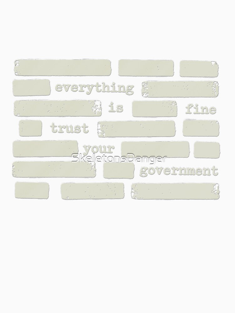 Everything Is Fine Trust Your Government Embraces Sarcastic Social Commentary by SkeletonsDanger