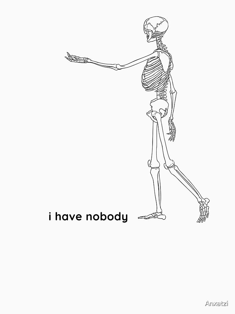 I have nobody skeleton by Anxatzi