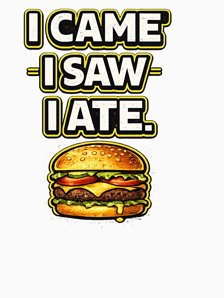 I Came I Saw I Ate Funny Food Lover Design by Timeless Junction