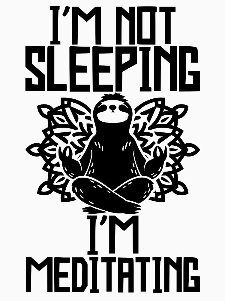 I'm Not Sleeping Funny Meditating Sloth by MissLexa