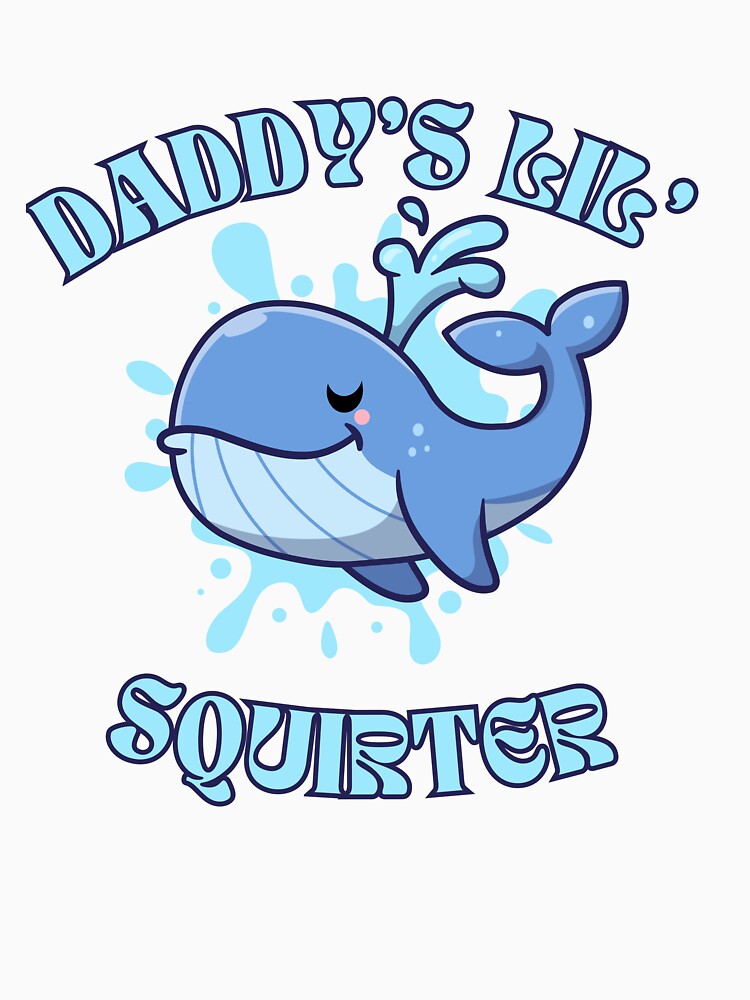 Daddy's Lil' Squirter  Funny Joke  Inappropriate  Raunchy  Adult Humor Hoodie Sarcastic Meme Gift Offensive Adorable Whale Squirter Design for Family Fun by MotivaChic