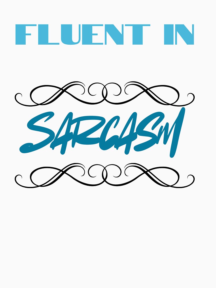 Fluent In Sarcasm by KiarieKreations