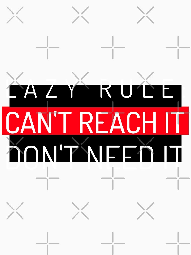 Lazy Rule: Can't Reach It Don't Need It by BestCoolStuff