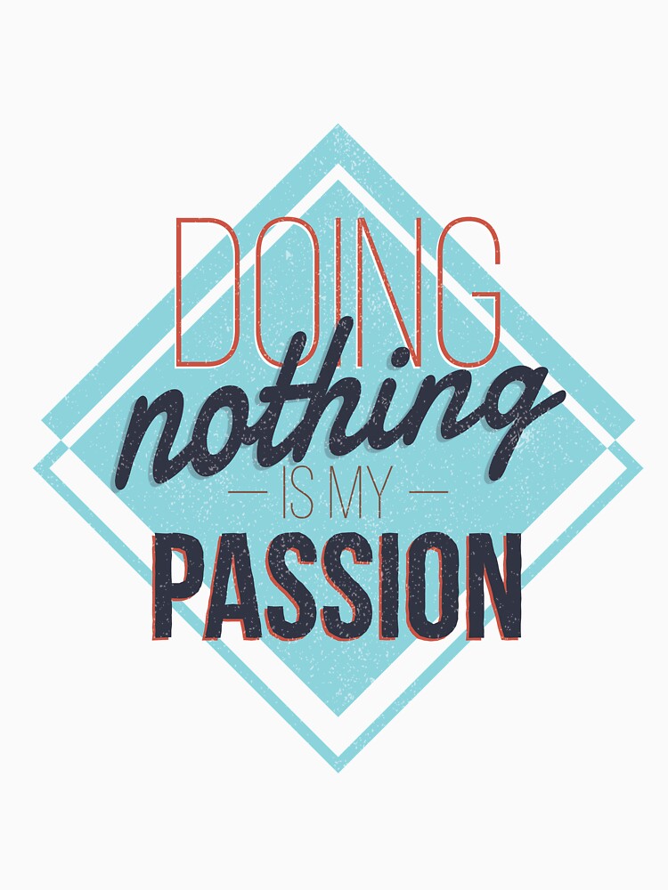 Quote "Doing nothing is my passion" by FFelder