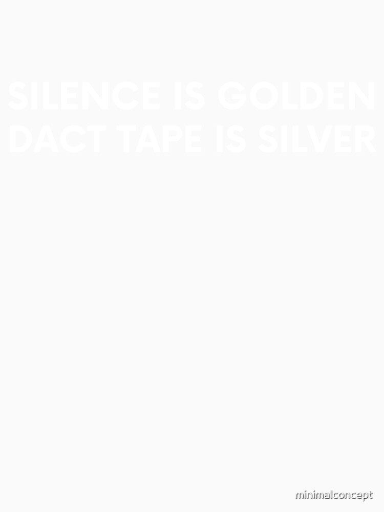 Silence is golden. Duct tape is silver. - Funny Sarcastic Qoute by minimalconcept