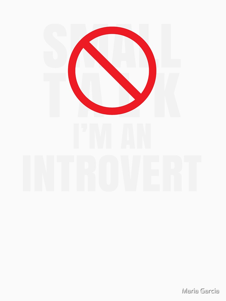 No Small Talk I'm An Introvert by Maria Garcia