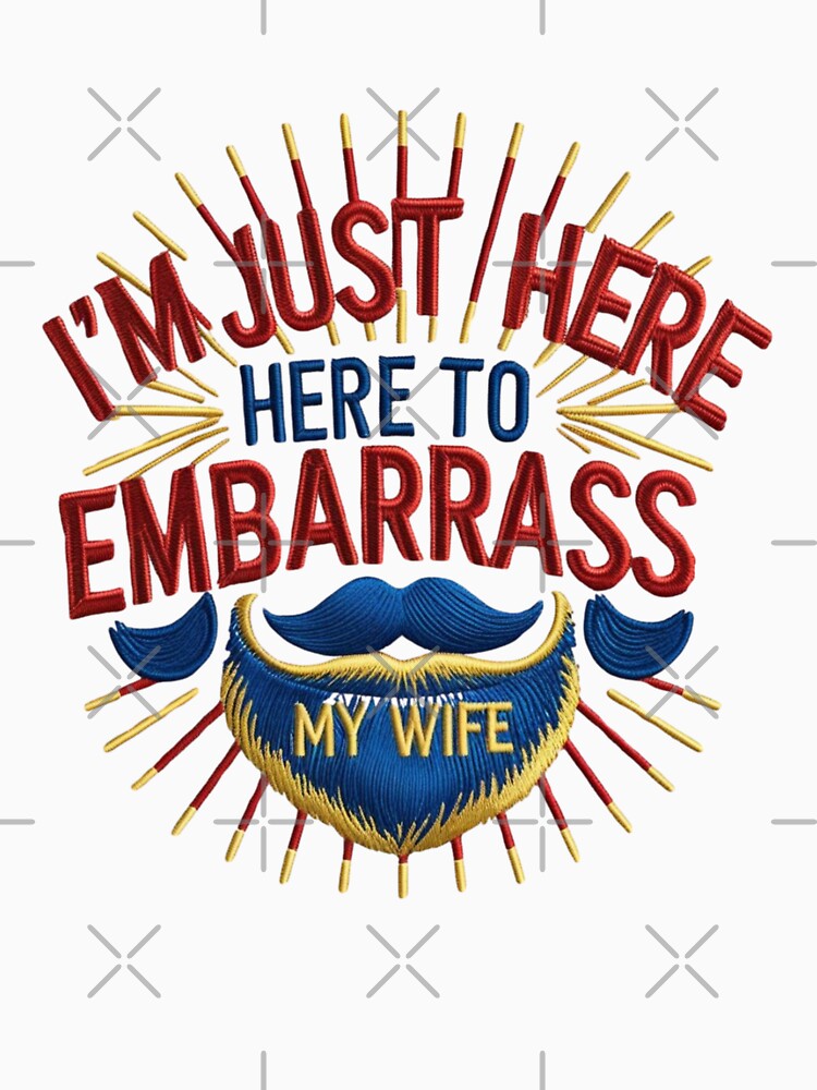 I'm Just Here to Embarrass My Wife Funny Dad Embroidered Beard Design by ArtDesignTp