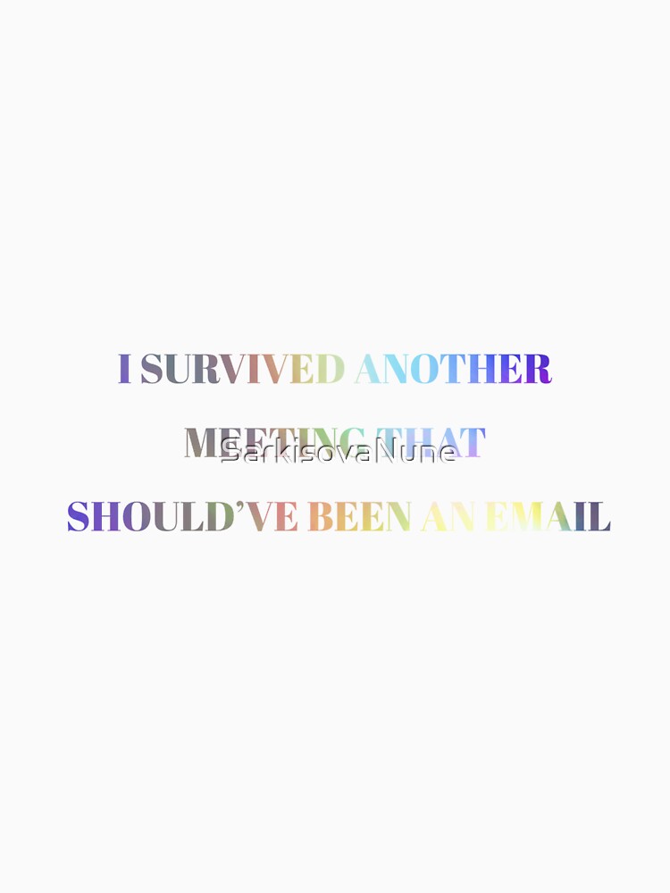 I Survived Another Meeting That Should’ve Been an Email – Funny Office Humor Design by SarkisovaNune