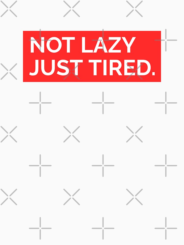 Not Lazy Just Tired by CeasarBratz