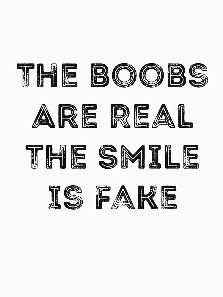 The Boobs Are Real The Smile Is Fake Sarcasm by RedYolk
