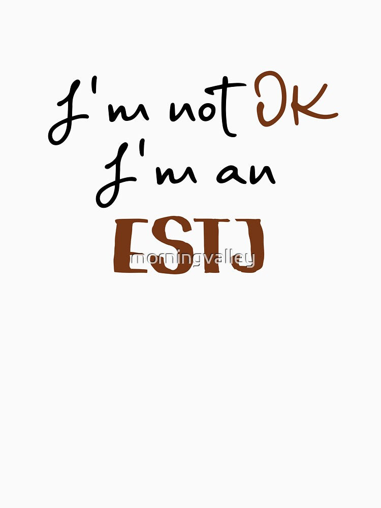 I'm not OK I'm an ESTJ MBTI by morningvalley