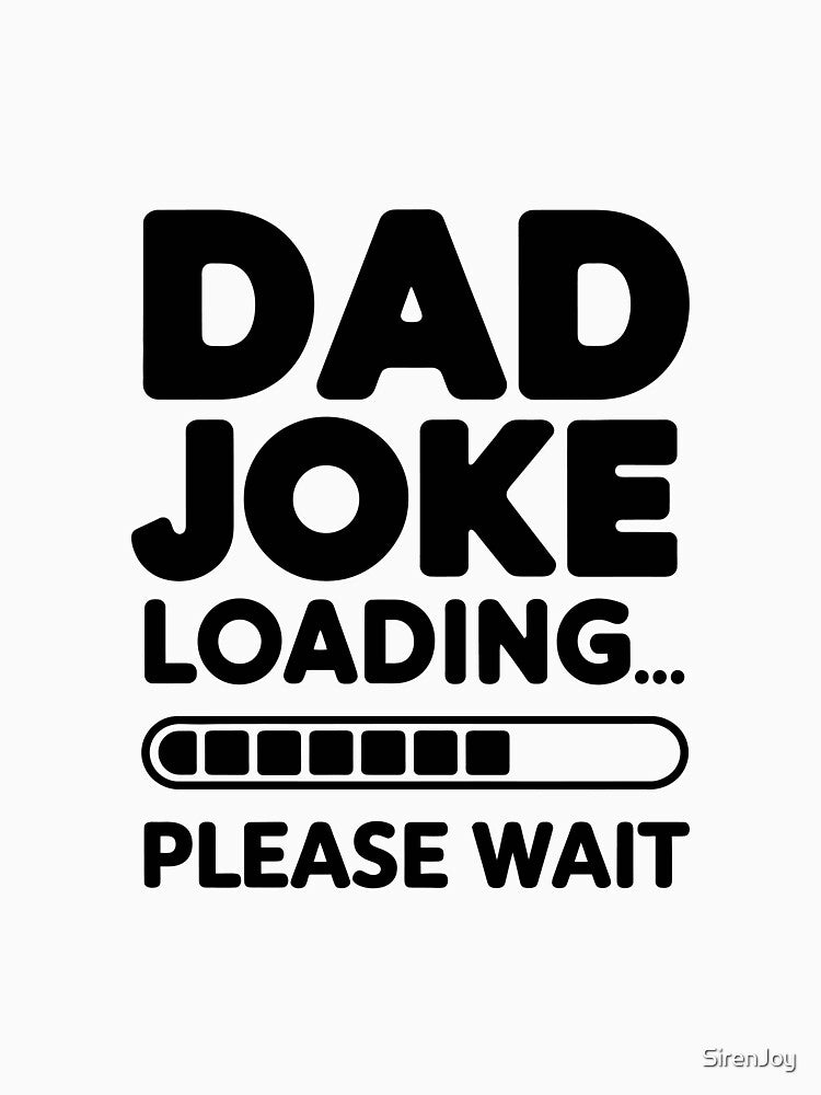"Dad Joke Loading... PLease Wait" Funny Design with Loading Bar by SirenJoy
