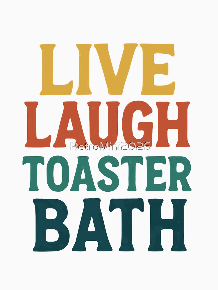 Live Laugh Toaster Bath Dark Humor Sarcastic Quote by RetroMini2026