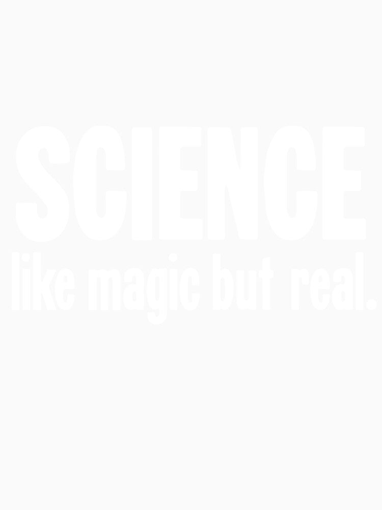 Science: Like Magic But Real by Good-Looking Corpse