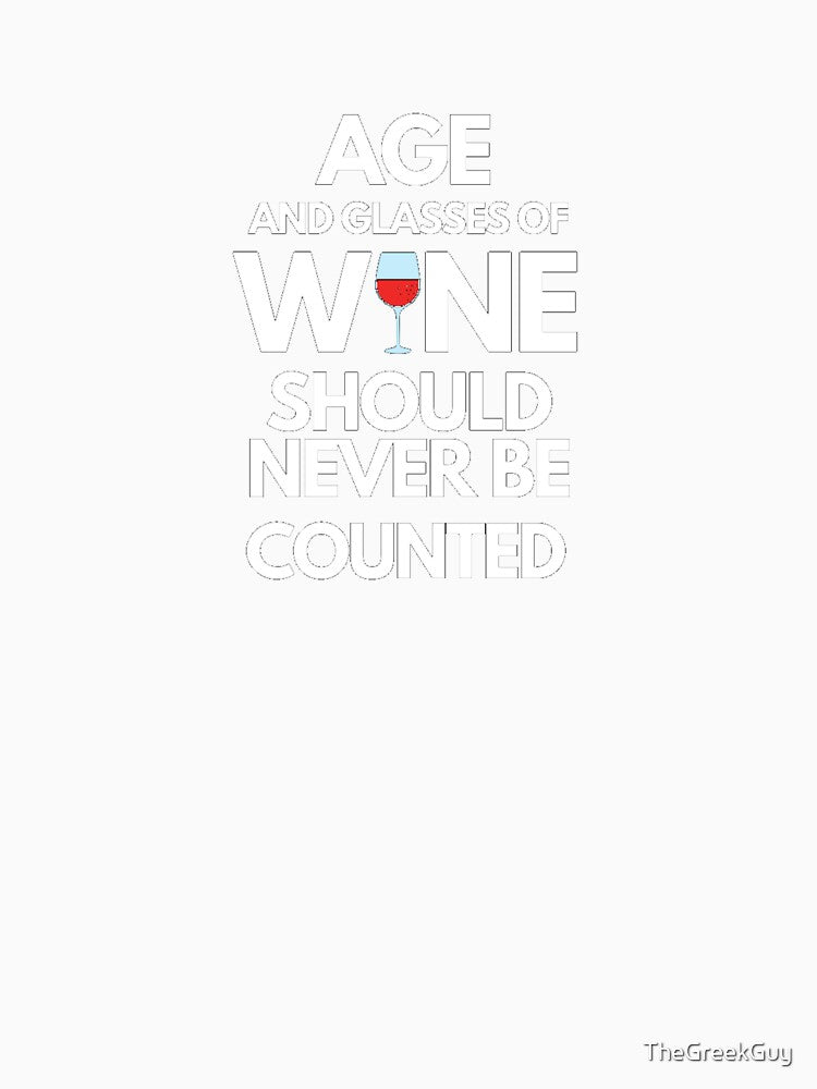 Age and Glasses of Wine Should Never Be Counted by TheGreekGuy