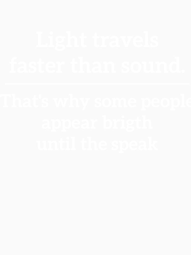 Light travels faster than sound Science sarcasm by RedYolk