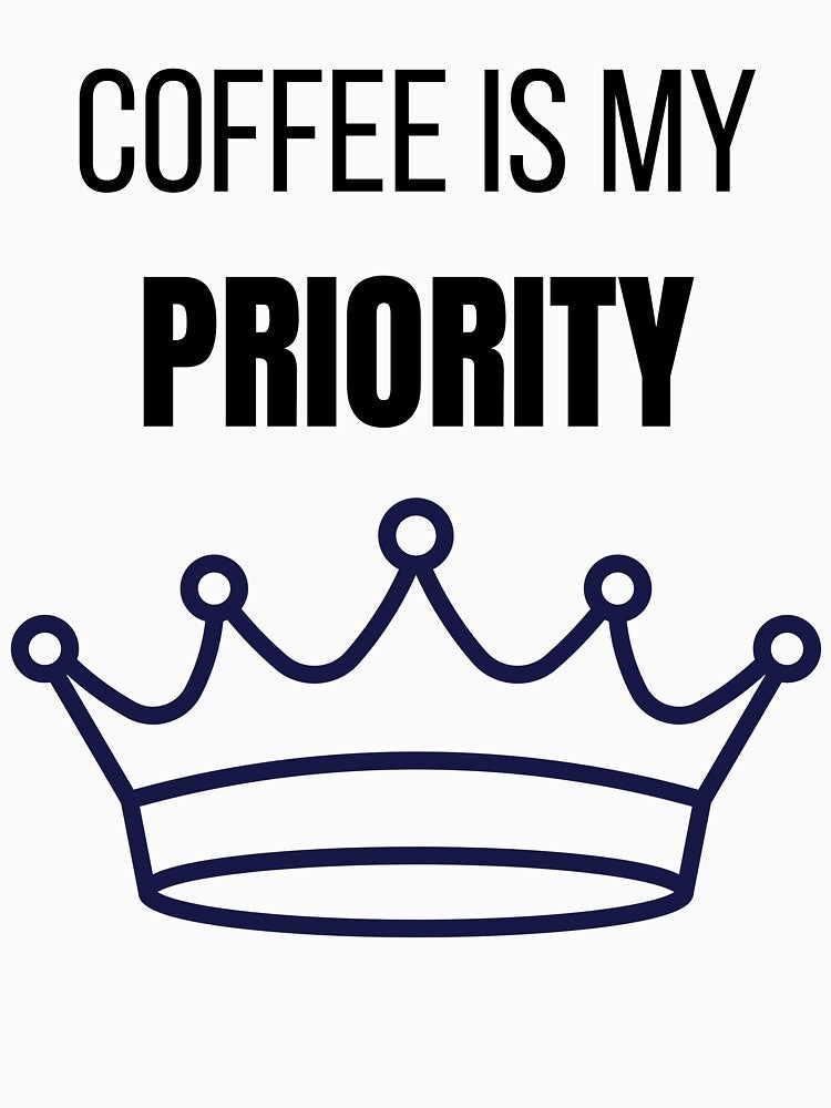 Coffee Is My Priority Funny Coffee Lover Lifestyle T-Shirt by VioletCreatives