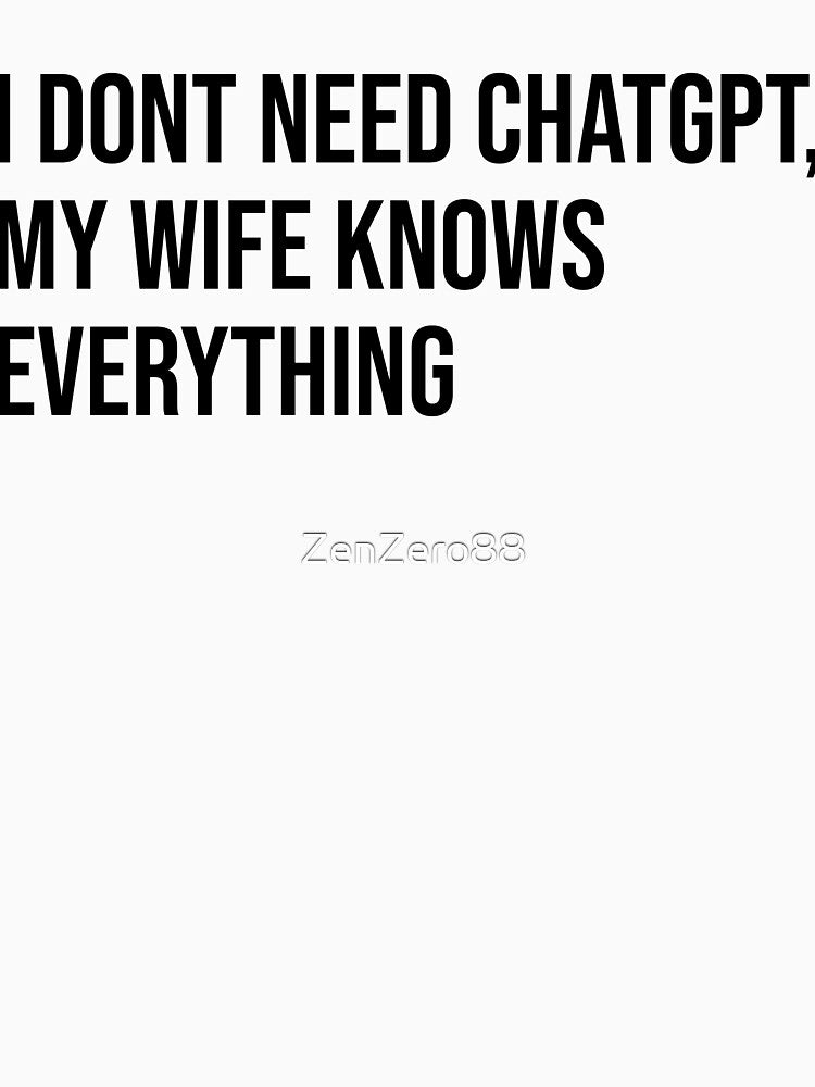 My Wife Knows It All (White) by ZenZero88