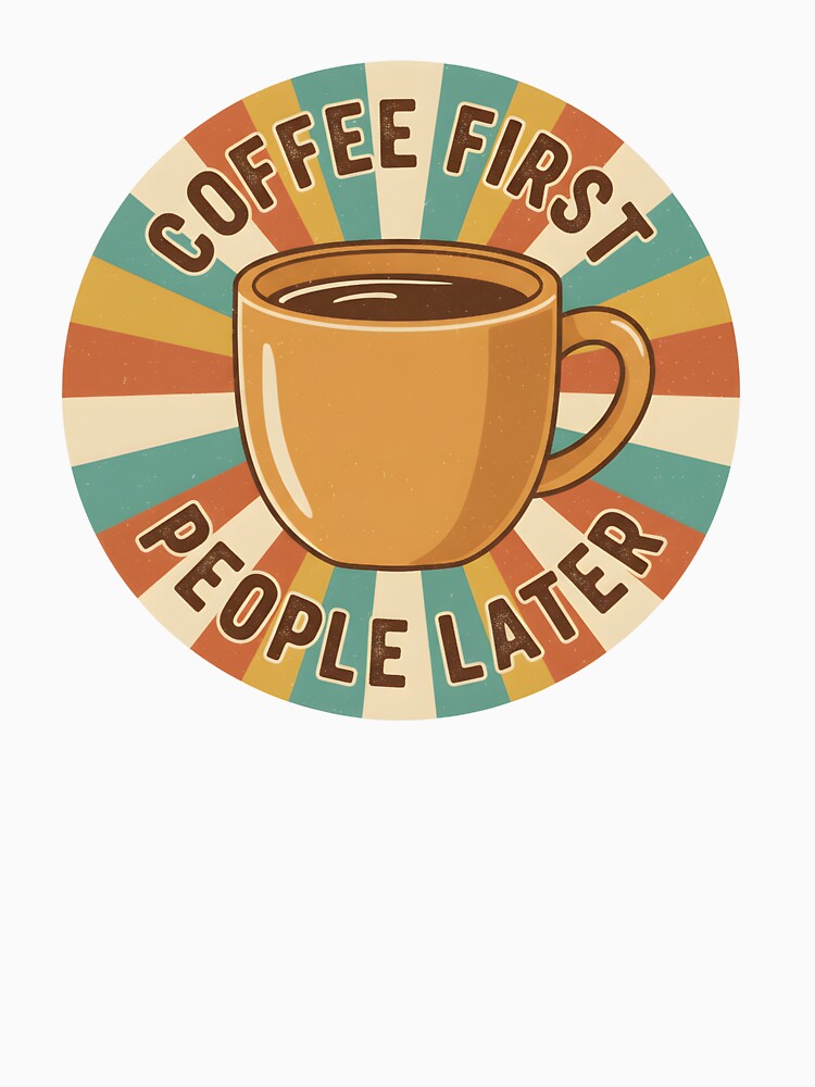 Coffee First People Later – Funny Retro Coffee Quote Collection by CottonFirst