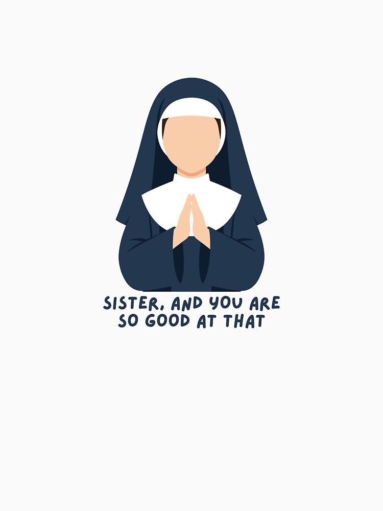 Sister, and you are so good at that by f4tweas3l