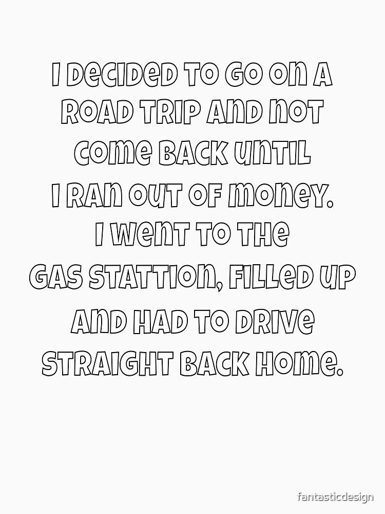 Funny Sarcastic Humor I Decided To Go On A Road Trip And Not Come Back by fantasticdesign