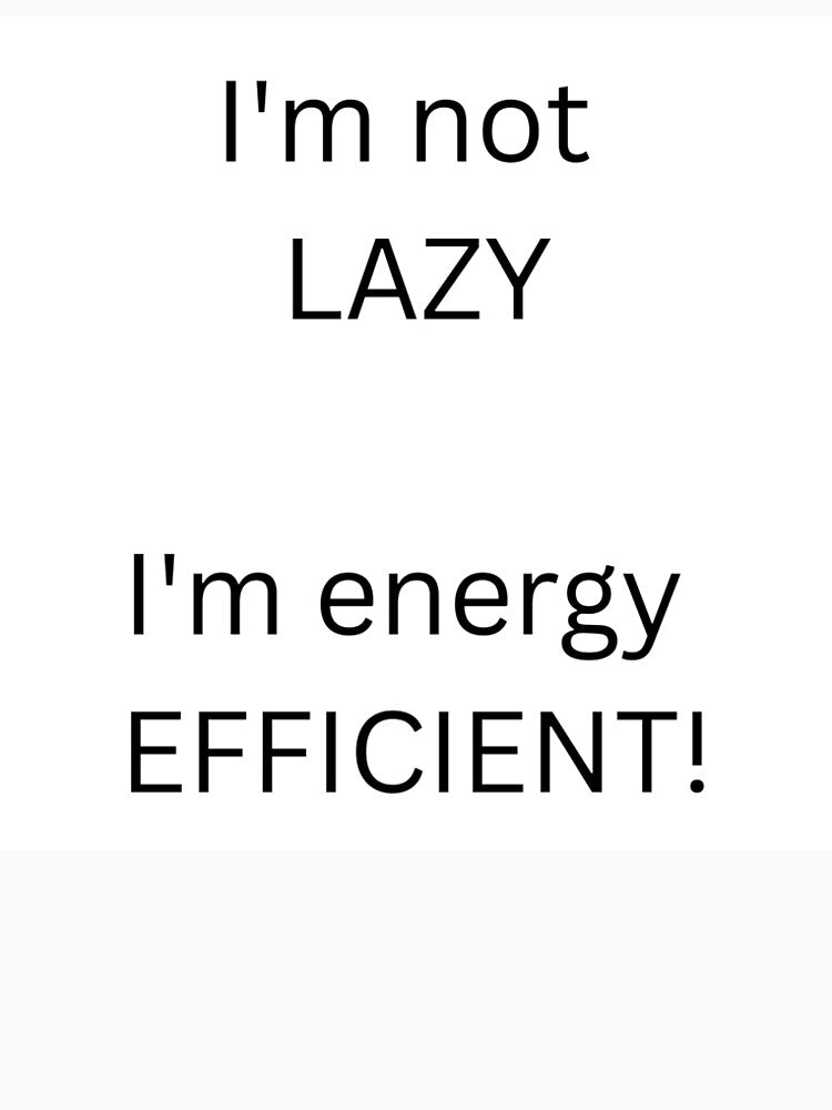 I'm Not Lazy I'm Energy Efficient Funny Sarcastic Quote Mug by SLS-Creations