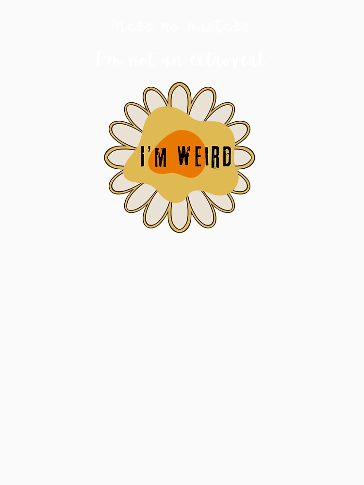 Make no mistake: I'm not an extrovert - I'm weird by Wakaisa