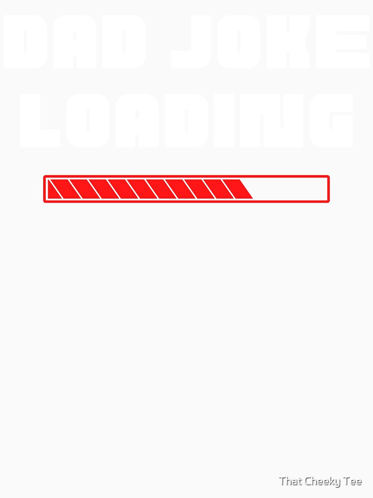 Dad Joke Loading. Funny Dad Joke Quote. White and Red by That Cheeky Tee