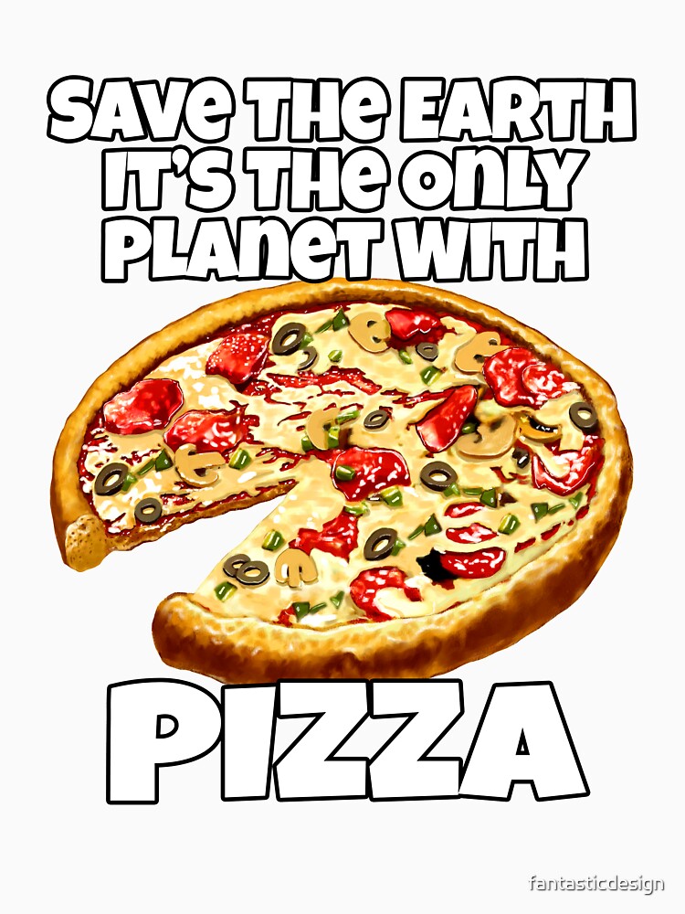 Earth Only Planet With Pizza Funny Pizza Lover by fantasticdesign