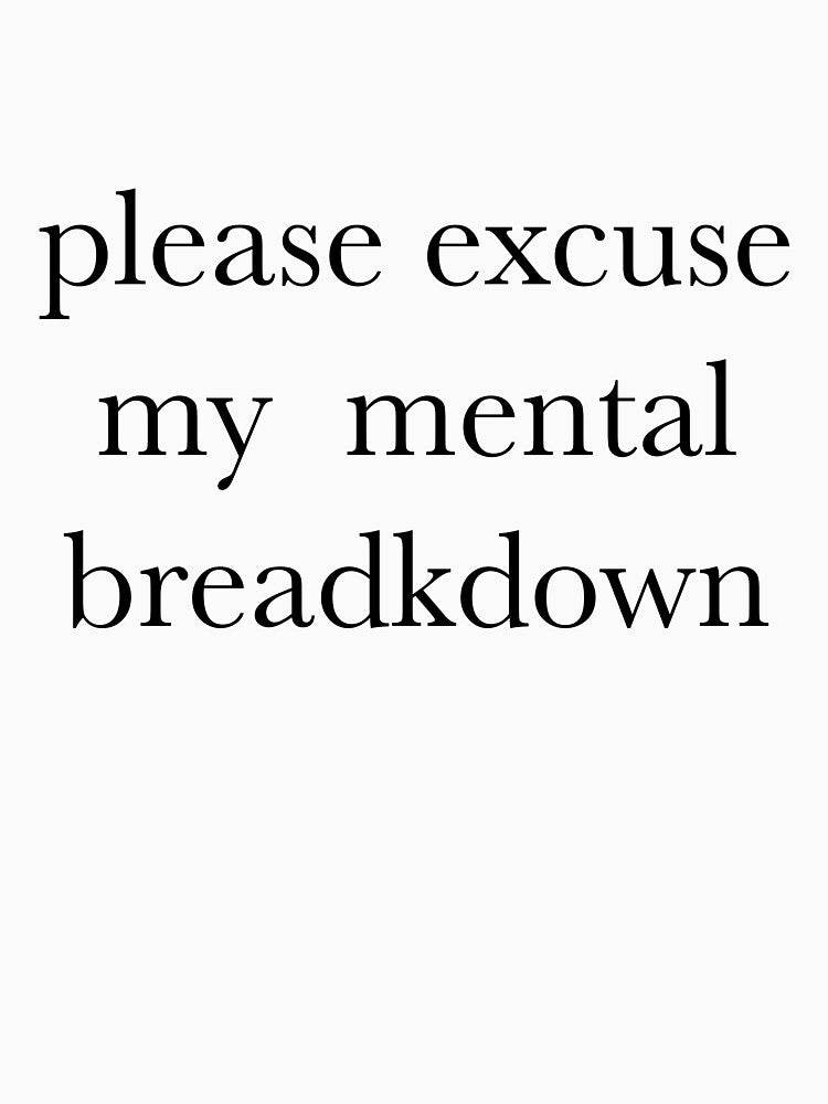 Please Excuse My Mental Breakdown // Mental Illness Humor // People Pleaser by Sunny-Side-Up-
