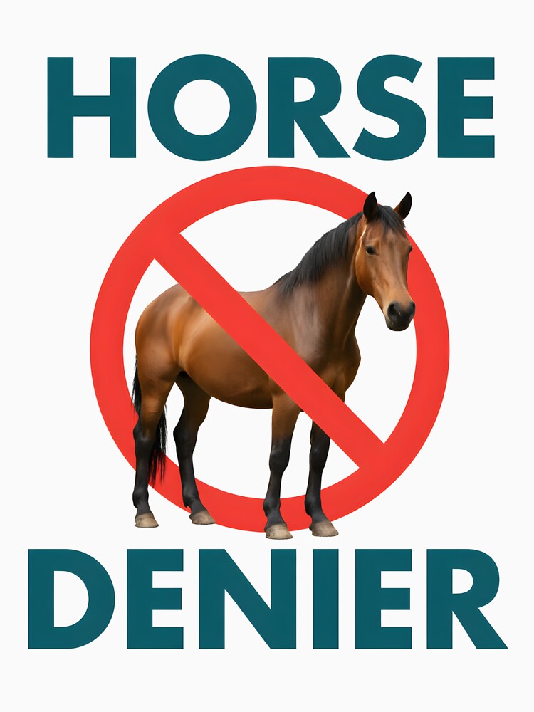 Funny Horse Denier Conspiracy Theory by PatelCarol