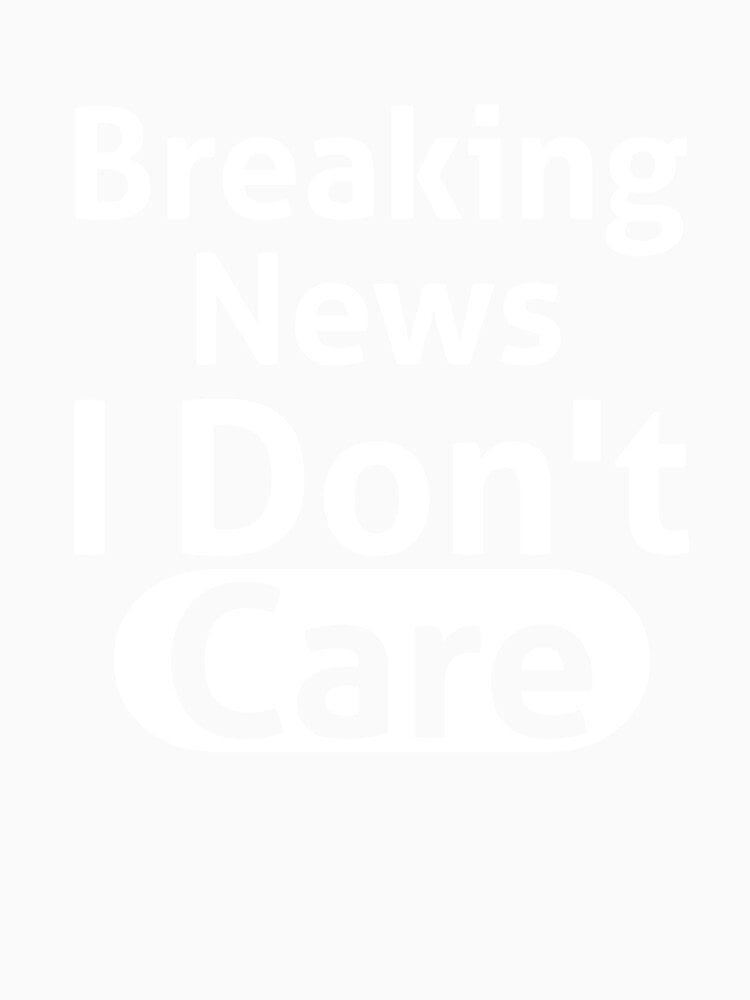 Breaking News I Don't Care Sassy by RedYolk