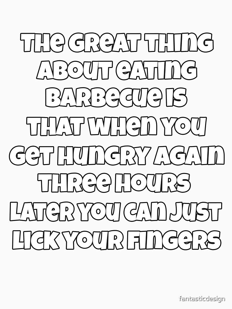 Funny Sarcastic Humor The Great Thing About Eating Barbecue by fantasticdesign