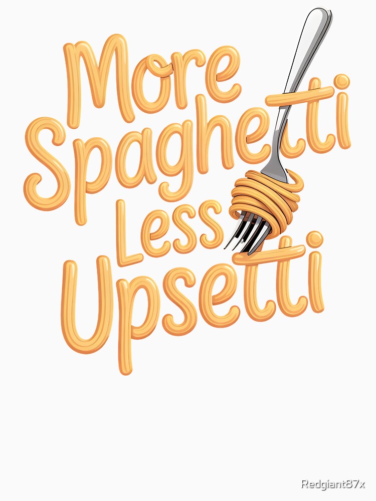 More Spaghetti Less Upsetti – Cute Pasta Quote for Food Lovers by Redgiant87x