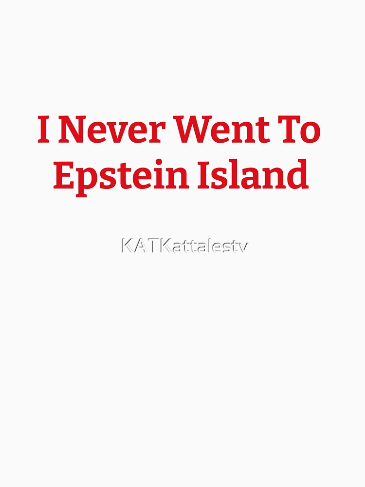 Copy of  I Never Went To Epstein Island by KATKattalestv